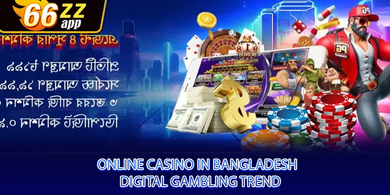 Online Casino in Bangladesh – Digital Gambling Trend