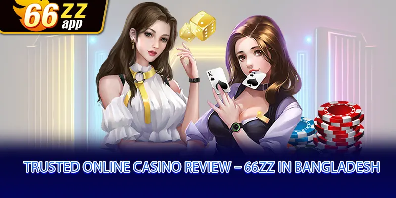 Trusted Online Casino Review – 66zz in Bangladesh